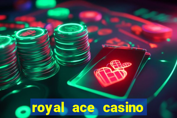 royal ace casino sign up bonus